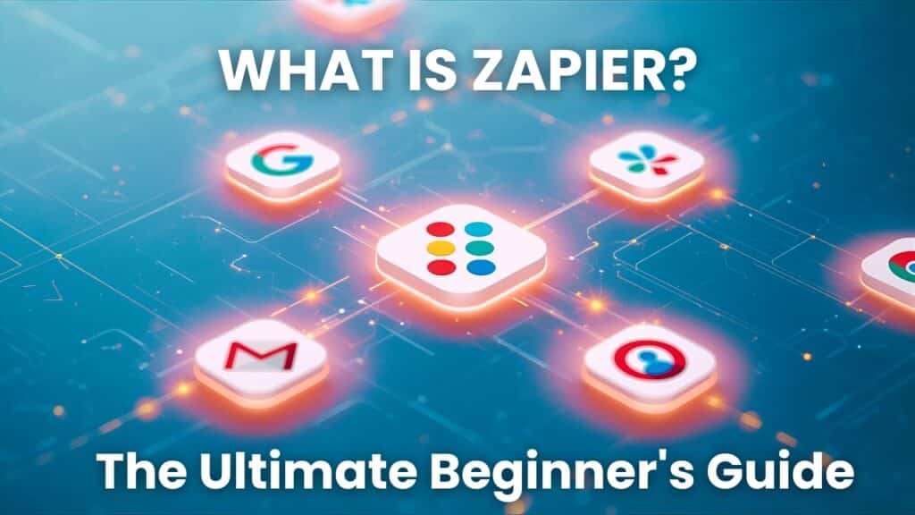 What is Zapier - The Ultimate Beginner's Guide to Automation